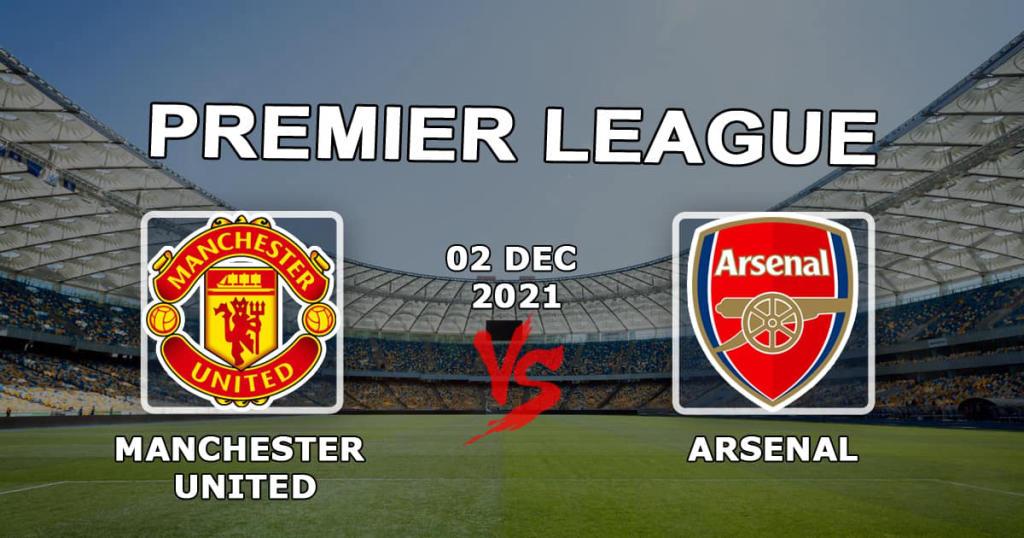 Manchester United - Arsenal: Premier Lig maçı için tahmin ve bahis - 02.12.2021