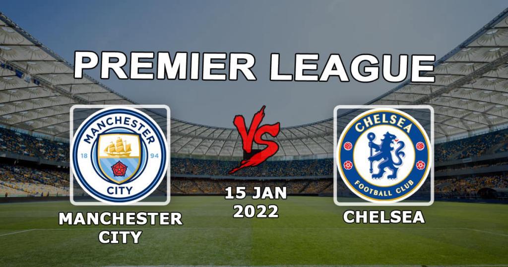 Manchester City - Chelsea: Premier Lig maçı için tahmin ve bahis - 15.01.2022