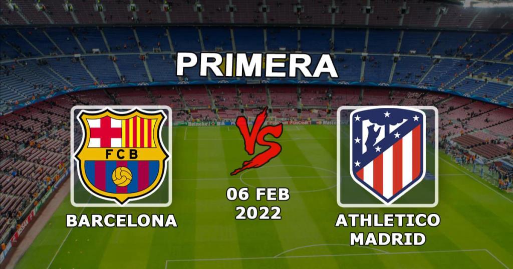Barcelona - Atletico Madrid: maça ilişkin tahmin ve bahis Örnekler - 06.02.2022