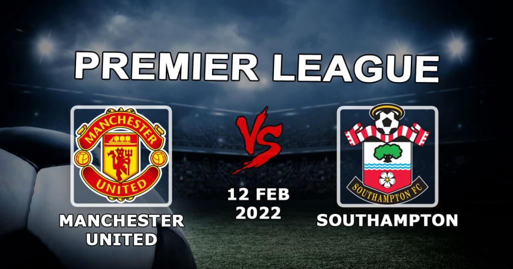 Man United - Southampton: Premier Lig maçı için tahmin ve bahis - 12.02.2022