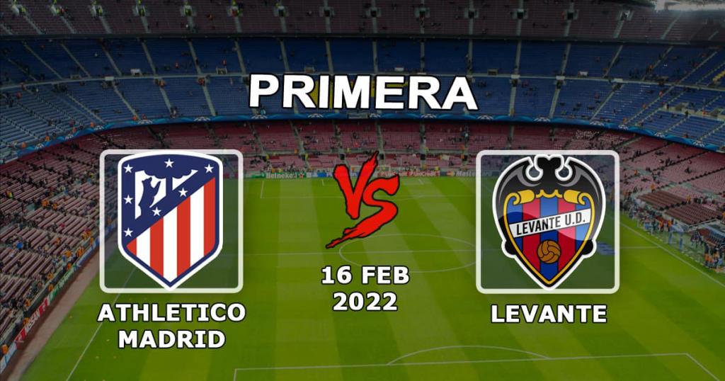 Atletico Madrid vs Levante: maç tahmini ve bahis Örnekleri - 16.02.2022