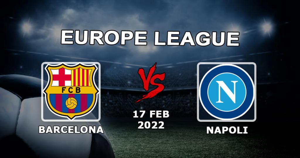 Barcelona - Napoli: Avrupa Ligi 1/16 maçı için tahmin ve bahis - 17.02.2022