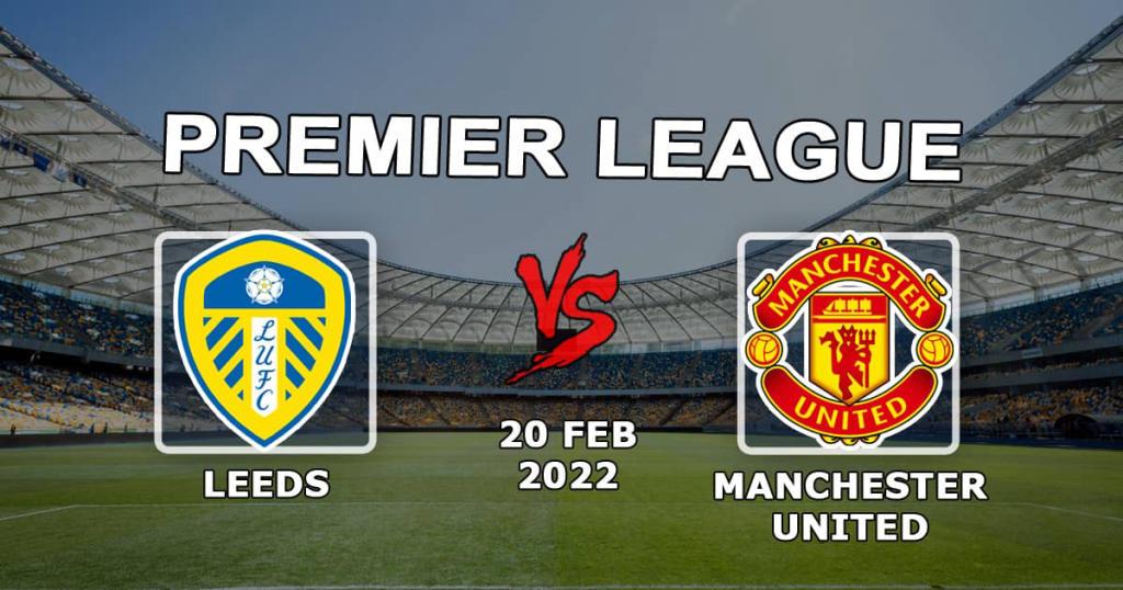 Leeds - Manchester United: Premier Lig maçında tahmin ve bahis - 20.02.2022