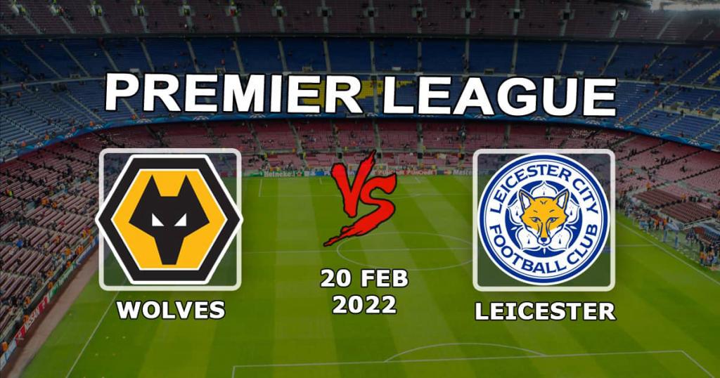 Leicester - Wolverhampton Wolverhampton: Premier Lig için tahmin ve bahis - 20.02.2022