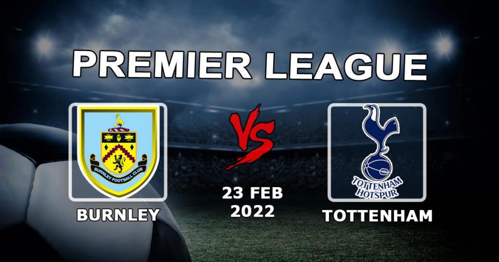 Burnley - Tottenham: Premier Lig maçı için tahmin ve bahis - 23.02.2022