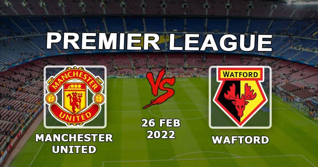Manchester United - Watford: Premier Lig maçı için tahmin ve bahis - 26.02.2022