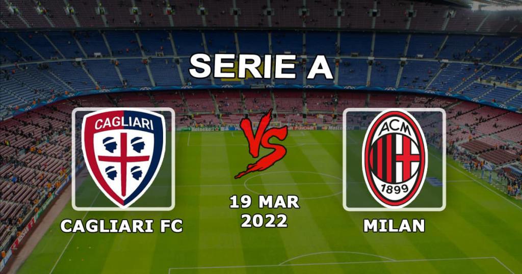 Cagliari - Milan: Serie A tahmini ve bahis - 19.03.2022