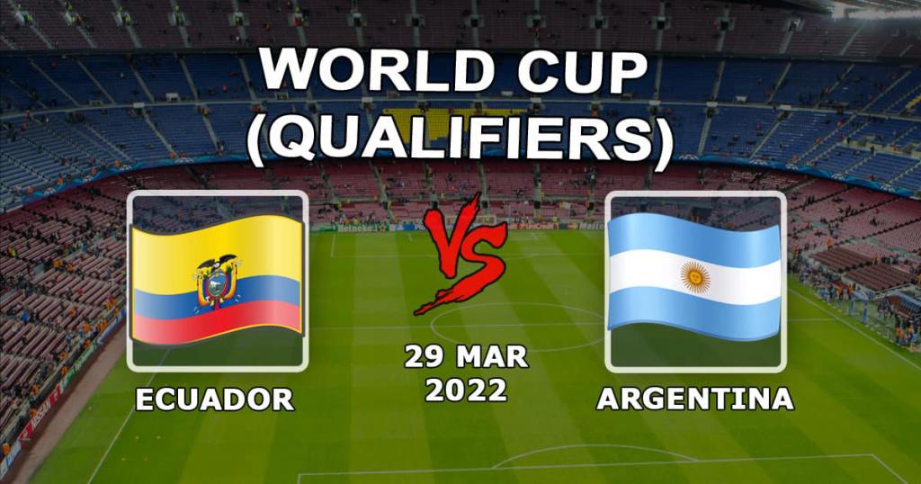 Ekvador - Arjantin: Dünya Kupası elemeleri maçında tahmin ve bahis - 30.03.2022