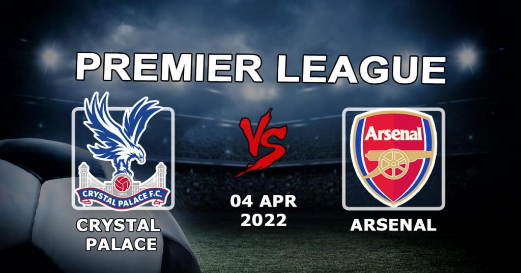 Crystal Palace - Arsenal: Premier Lig maçı için tahmin ve bahis - 04.04.2022