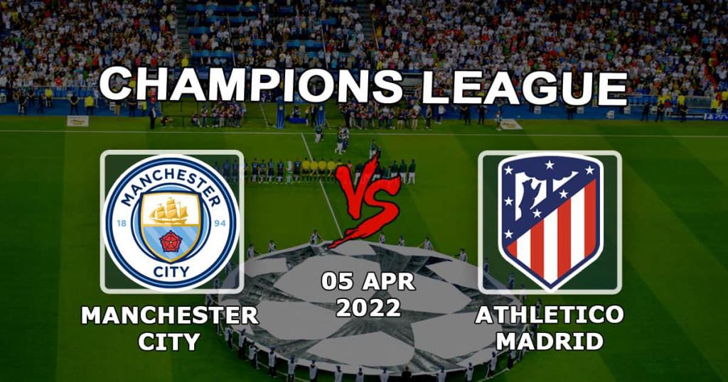 Manchester City - Atletico Madrid: Şampiyonlar Ligi maçı için tahmin ve bahis - 05.04.2022