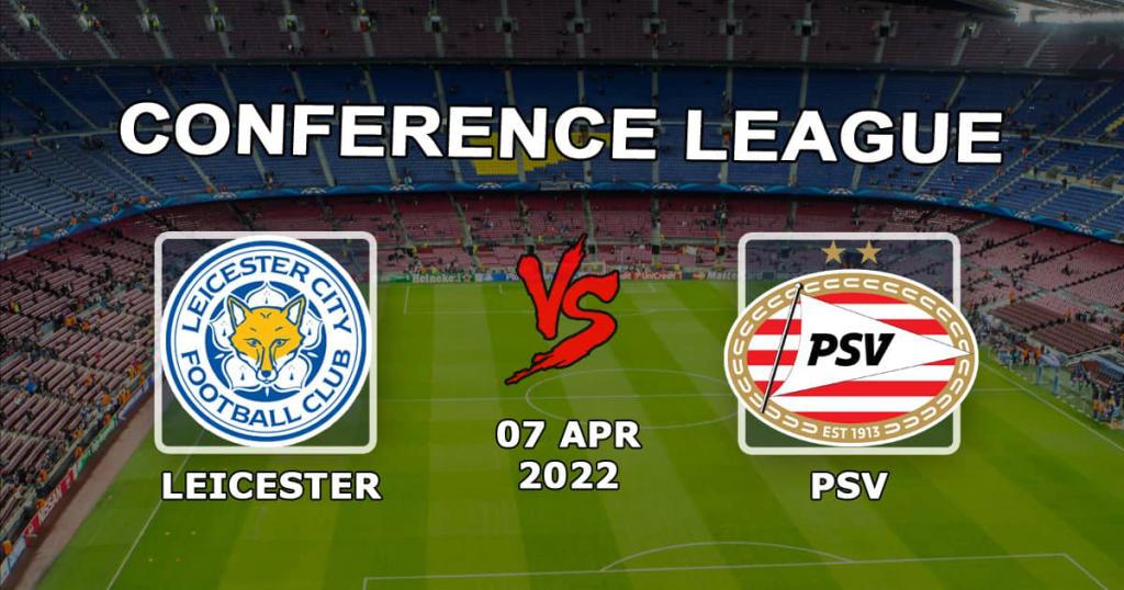 Leicester - PSV: Konferans Ligi maçında tahmin ve bahis - 07.04.2022