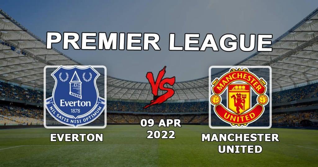 Everton - Manchester United: Premier Lig maçı için tahmin ve bahis - 09.04.2022