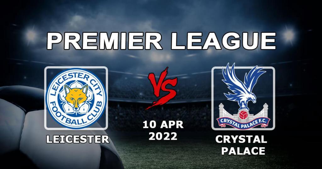 Leicester - Crystal Palace: Premier Lig maçı için tahmin ve bahis - 10.04.2022