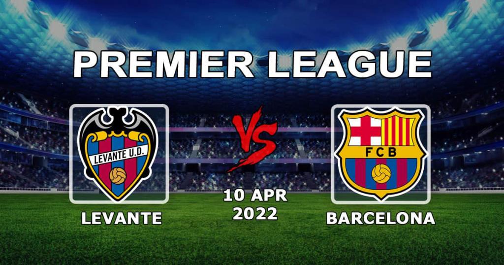 Barcelona - Levante: maç tahmini ve bahis Örnekleri - 10.04.2022