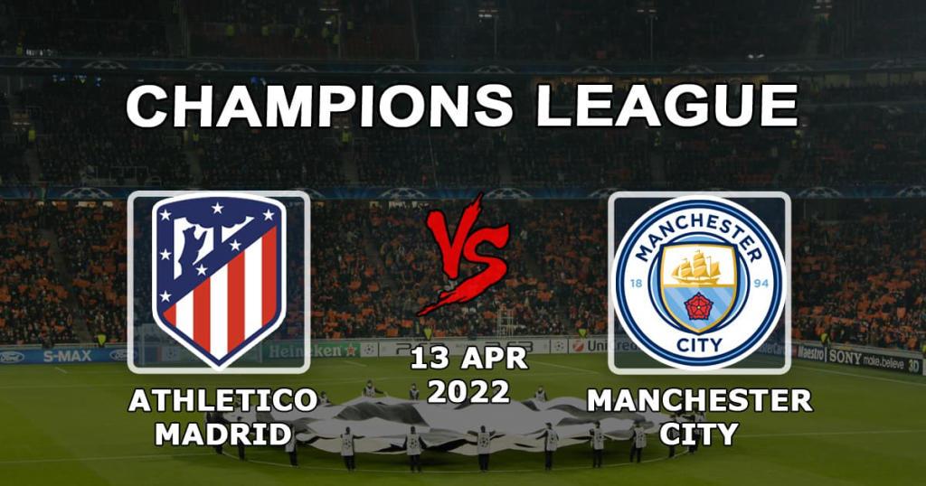 Atletico Madrid - Manchester City: Şampiyonlar Ligi 1/4 maçı için tahmin ve bahis - 13.04.2022