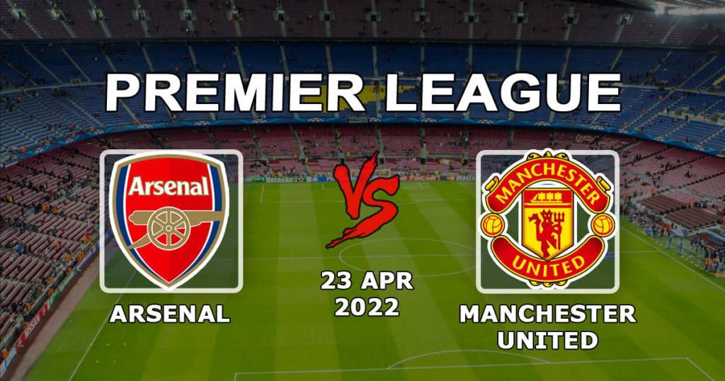 Arsenal - Manchester United: Premier Lig'in 34. hafta maçı için tahmin - 23/04/2022
