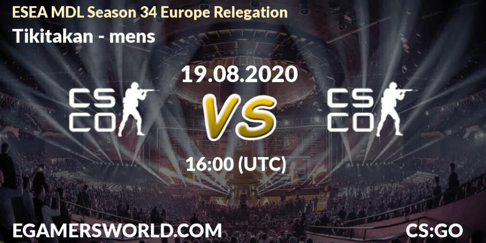 Tikitakan - mens: Maç tahminleri. 19.08.2020 at 16:20, Counter-Strike (CS2), ESEA MDL Season 34 Europe Relegation