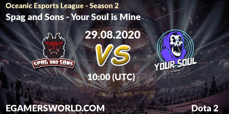 Spag and Sons - Your Soul is Mine: Maç tahminleri. 29.08.2020 at 08:18, Dota 2, Oceanic Esports League - Season 2