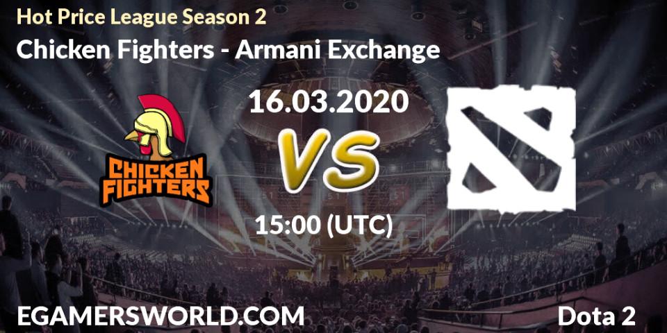 Chicken Fighters - Armani Exchange: Maç tahminleri. 16.03.2020 at 17:10, Dota 2, Hot Price League Season 2