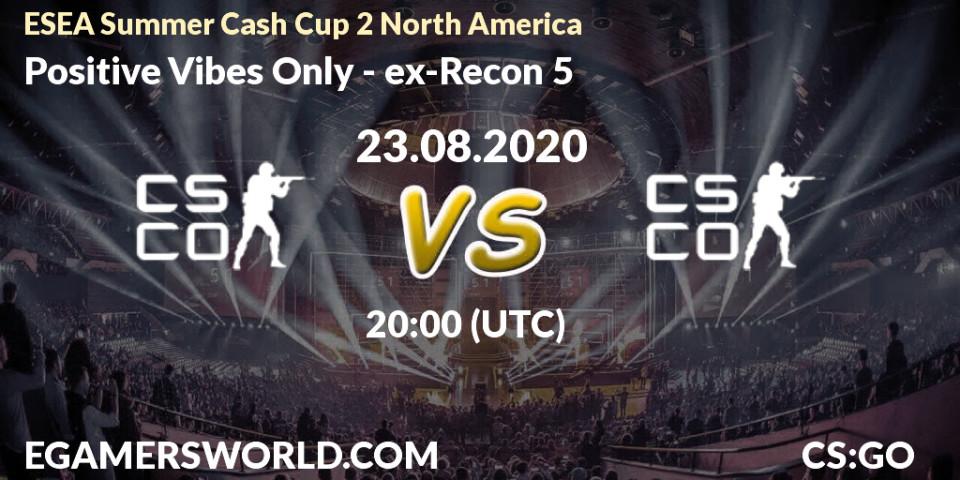 Positive Vibes Only - ex-Recon 5: Maç tahminleri. 23.08.2020 at 20:10, Counter-Strike (CS2), ESEA Summer Cash Cup 2 North America