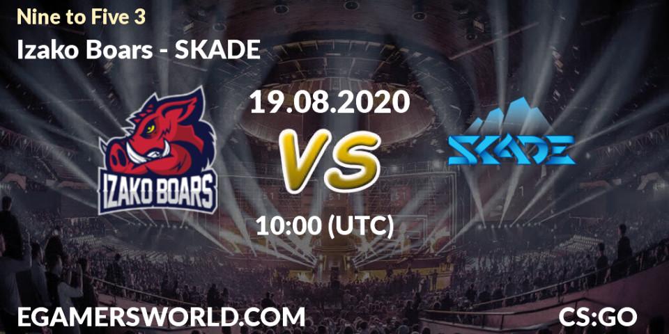 Izako Boars - SKADE: Maç tahminleri. 19.08.2020 at 10:00, Counter-Strike (CS2), Nine to Five 3