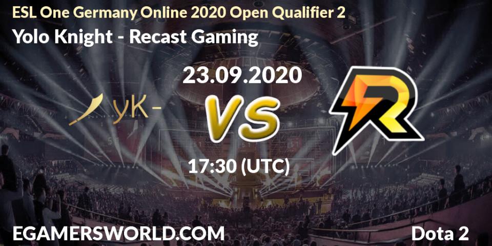 Yolo Knight - Recast Gaming: Maç tahminleri. 23.09.2020 at 17:30, Dota 2, ESL One Germany 2020 Online Open Qualifier 2