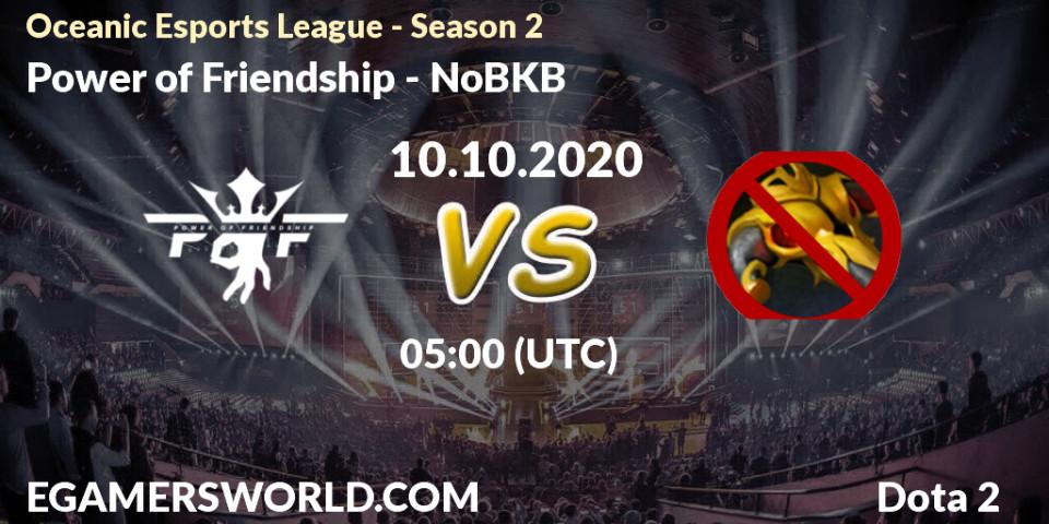 Power of Friendship - NoBKB: Maç tahminleri. 10.10.2020 at 05:03, Dota 2, Oceanic Esports League - Season 2