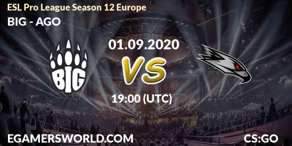 BIG - AGO: Maç tahminleri. 01.09.2020 at 19:00, Counter-Strike (CS2), ESL Pro League Season 12 Europe