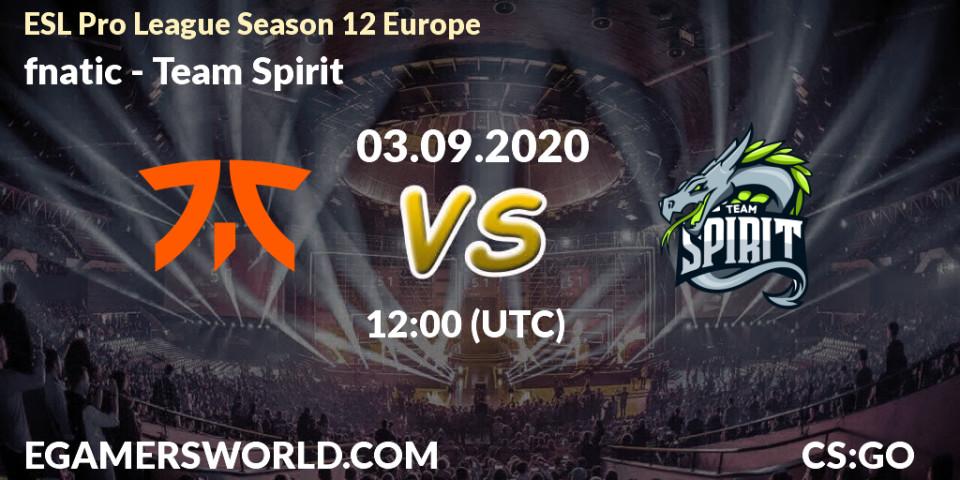 fnatic - Team Spirit: Maç tahminleri. 03.09.2020 at 12:00, Counter-Strike (CS2), ESL Pro League Season 12 Europe