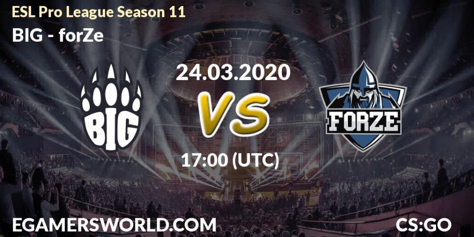 BIG - forZe: Maç tahminleri. 24.03.2020 at 17:25, Counter-Strike (CS2), ESL Pro League Season 11: Europe