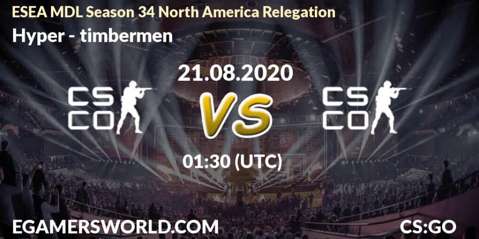 Hyper - timbermen: Maç tahminleri. 21.08.2020 at 02:30, Counter-Strike (CS2), ESEA MDL Season 34 North America Relegation