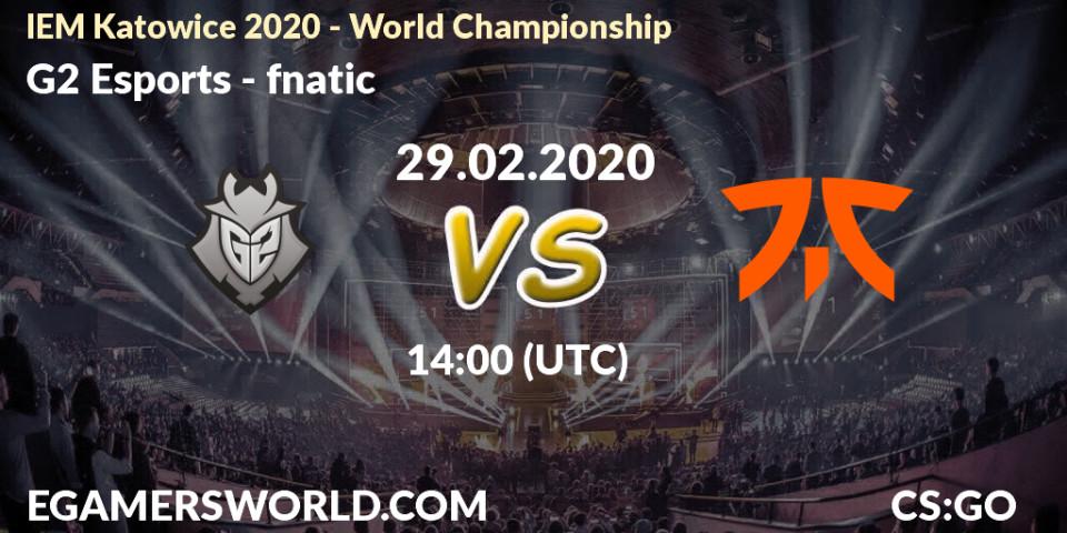 G2 Esports - fnatic: Maç tahminleri. 29.02.20, CS2 (CS:GO), IEM Katowice 2020 