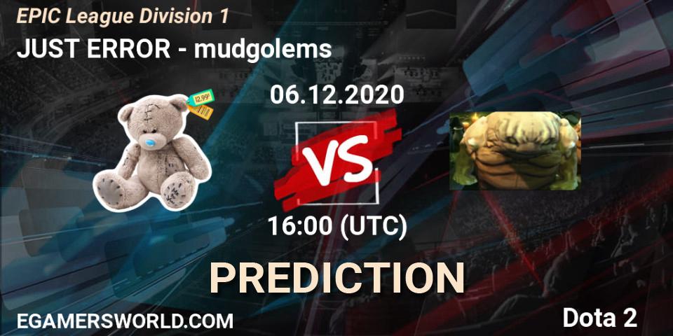 JUST ERROR - mudgolems: Maç tahminleri. 06.12.2020 at 10:00, Dota 2, EPIC League Division 1
