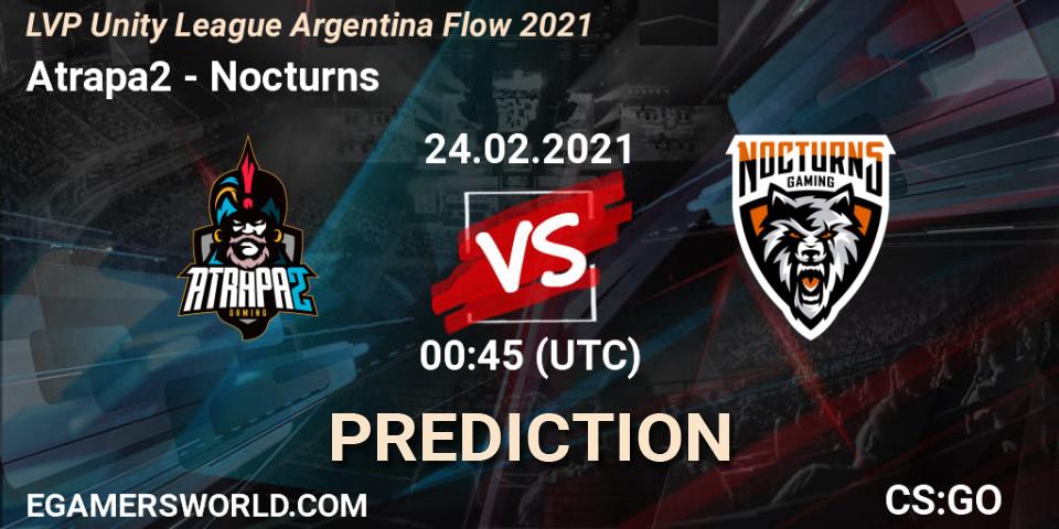Atrapa2 - Nocturns: Maç tahminleri. 24.02.2021 at 00:45, Counter-Strike (CS2), LVP Unity League Argentina Apertura 2021