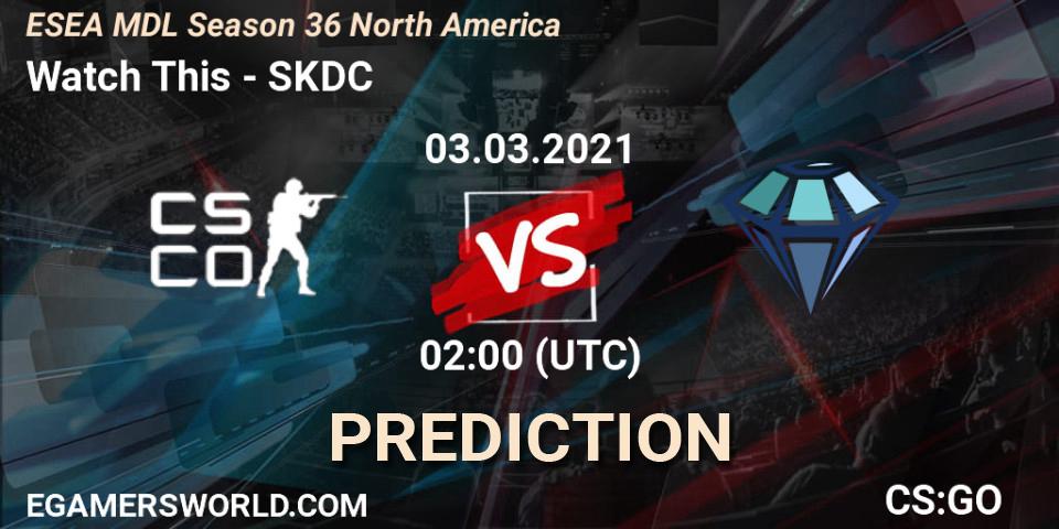 Watch This - SKDC: Maç tahminleri. 03.03.2021 at 02:00, Counter-Strike (CS2), MDL ESEA Season 36: North America - Premier Division