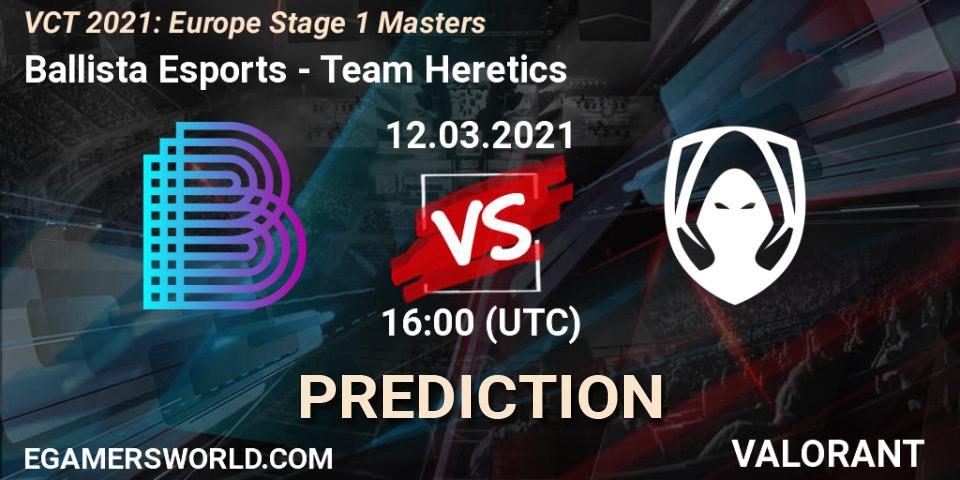 Ballista Esports - Team Heretics: Maç tahminleri. 12.03.2021 at 16:00, VALORANT, VCT 2021: Europe Stage 1 Masters