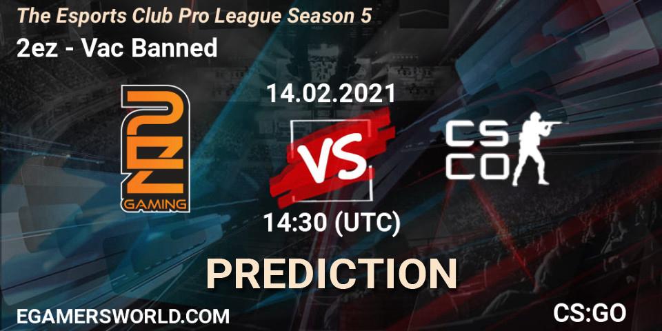 2ez - Vac Banned: Maç tahminleri. 14.02.2021 at 13:30, Counter-Strike (CS2), The Esports Club Pro League Season 5