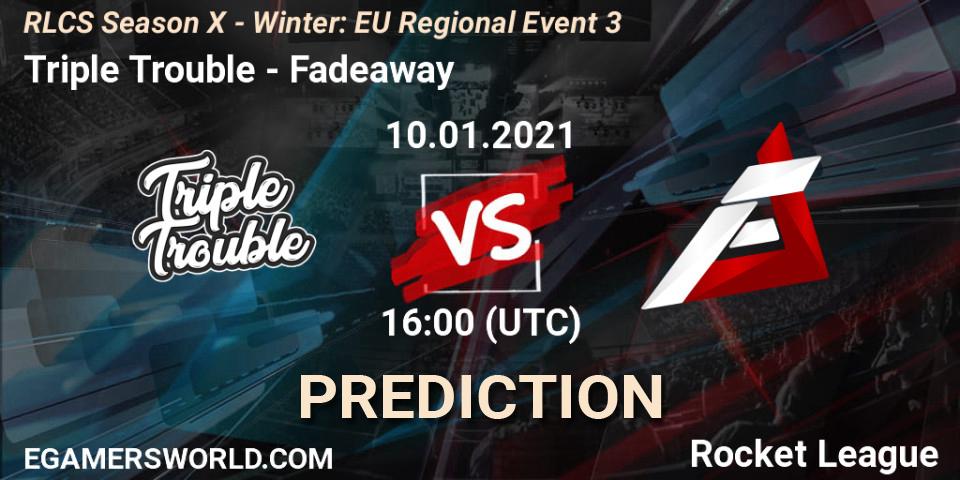 Triple Trouble - Fadeaway: Maç tahminleri. 10.01.21, Rocket League, RLCS Season X - Winter: EU Regional Event 3