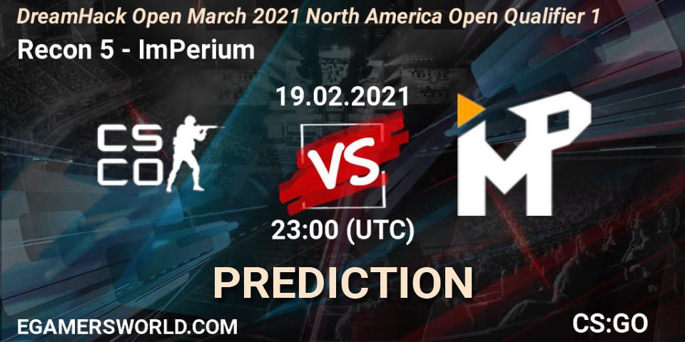 Recon 5 - ImPerium: Maç tahminleri. 19.02.2021 at 23:00, Counter-Strike (CS2), DreamHack Open March 2021 North America Open Qualifier 1