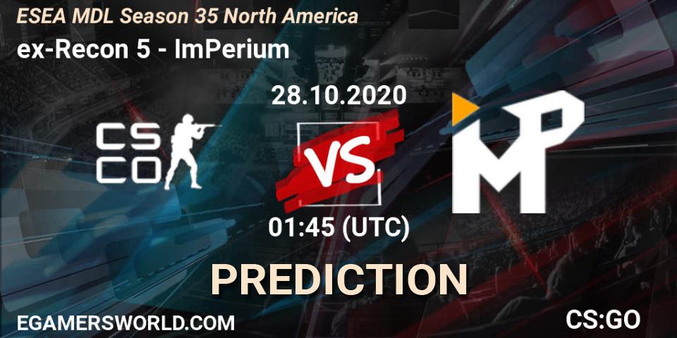 ex-Recon 5 - ImPerium: Maç tahminleri. 28.10.2020 at 01:45, Counter-Strike (CS2), ESEA MDL Season 35 North America