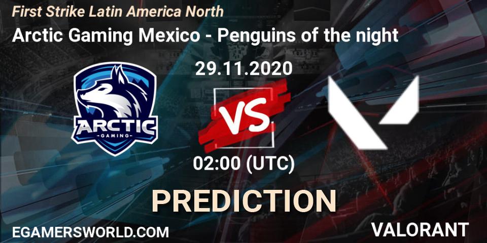 Arctic Gaming Mexico - Penguins of the night: Maç tahminleri. 29.11.2020 at 02:00, VALORANT, First Strike Latin America North