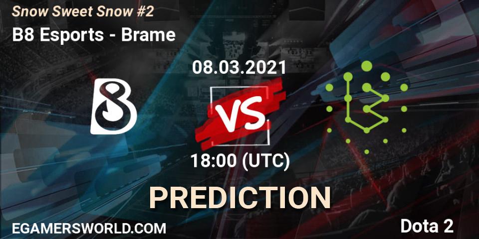 B8 Esports - Brame: Maç tahminleri. 08.03.2021 at 18:04, Dota 2, Snow Sweet Snow #2
