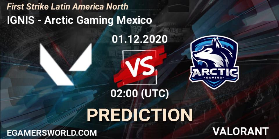 IGNIS - Arctic Gaming Mexico: Maç tahminleri. 01.12.2020 at 02:00, VALORANT, First Strike Latin America North