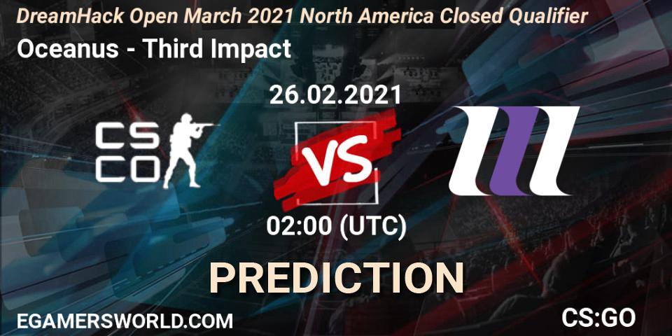 Oceanus - Third Impact: Maç tahminleri. 26.02.2021 at 02:15, Counter-Strike (CS2), DreamHack Open March 2021 North America Closed Qualifier