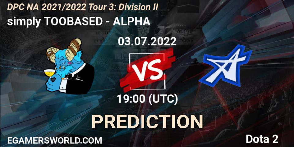 simply TOOBASED - ALPHA: Maç tahminleri. 03.07.2022 at 18:55, Dota 2, DPC NA 2021/2022 Tour 3: Division II