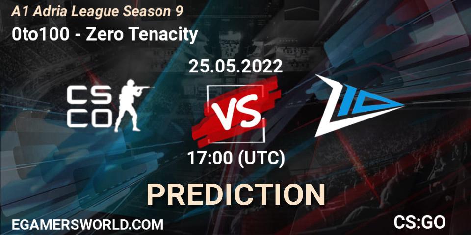 0to100 - Zero Tenacity: Maç tahminleri. 25.05.2022 at 17:00, Counter-Strike (CS2), A1 Adria League Season 9