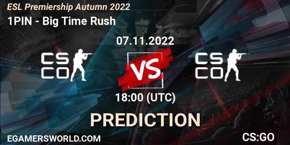 1PIN - Big Time Rush: Maç tahminleri. 07.11.2022 at 18:00, Counter-Strike (CS2), ESL Premiership Autumn 2022