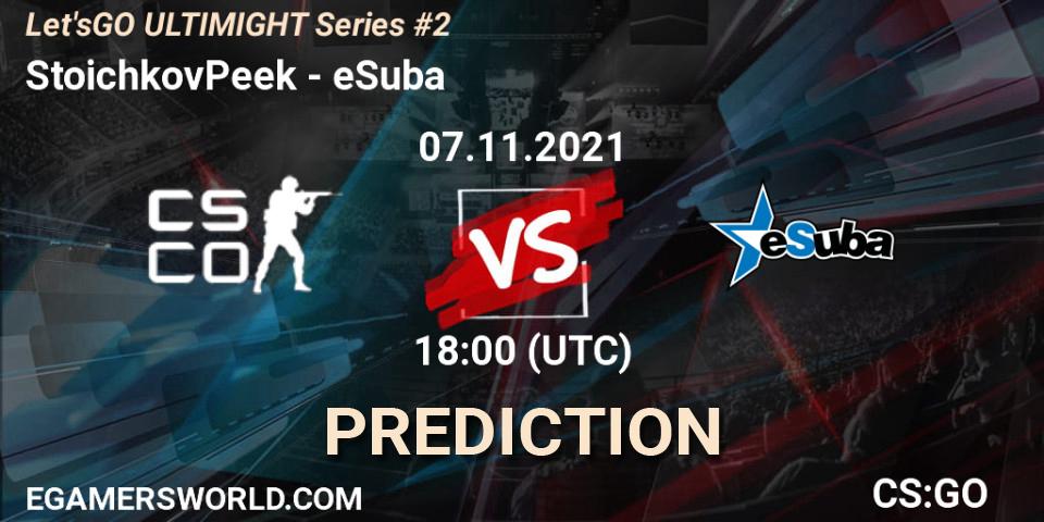 StoichkovPeek - eSuba: Maç tahminleri. 07.11.2021 at 18:00, Counter-Strike (CS2), Let'sGO ULTIMIGHT Series #2