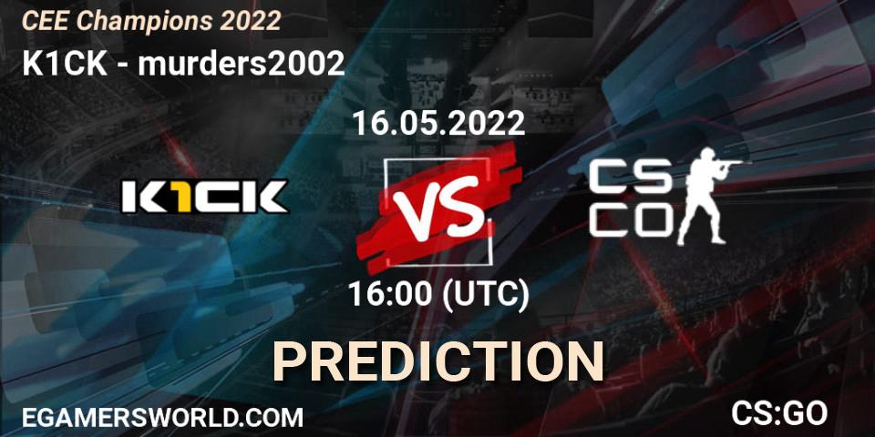 k1ck - murders2002: Maç tahminleri. 16.05.22, CS2 (CS:GO), CEE Champions 2022