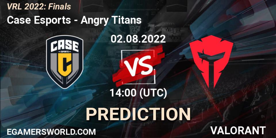 Case Esports - Angry Titans: Maç tahminleri. 02.08.2022 at 14:00, VALORANT, VRL 2022: Finals